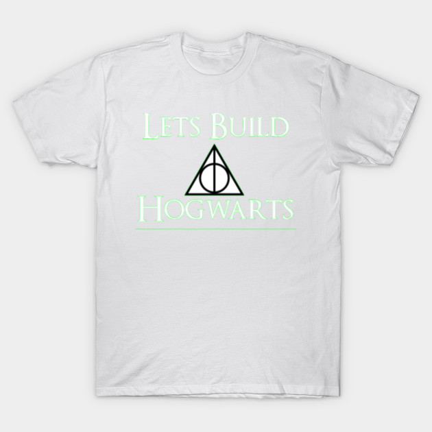 Lets Build Hogwarts - Design 4 T-Shirt-TOZ